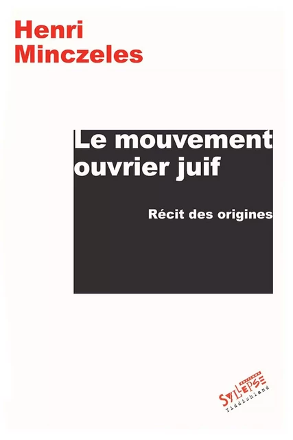 LE MOUVEMENT OUVRIER JUIF - HENRI MINCZELES - SYLLEPSE