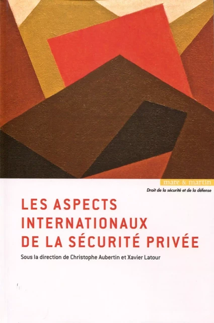 Les aspects internationaux de la sécurité privée - Christophe Aubertin, Xavier Latour - MARE MARTIN