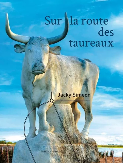 Sur la route des taureaux - Jacky Simeon - DIABLE VAUVERT