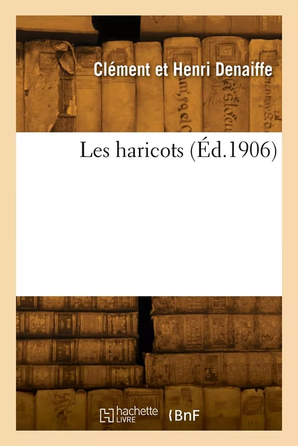 Les haricots - Clément et Henri Denaiffe - HACHETTE BNF