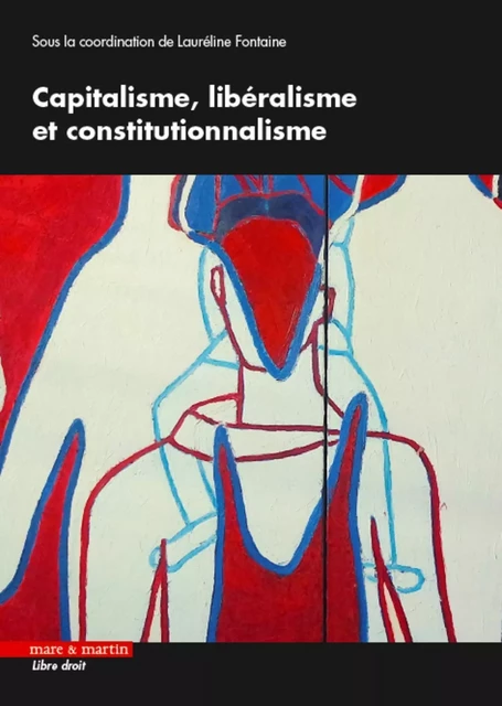 Capitalisme, libéralisme et constitutionnalisme - Lauréline Fontaine - MARE MARTIN