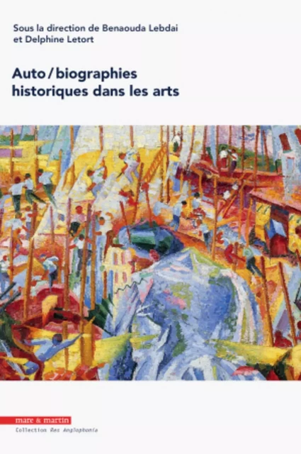 Auto/biographies historiques dans les arts - Benaouda Lebdai, Delphine Letort - MARE MARTIN