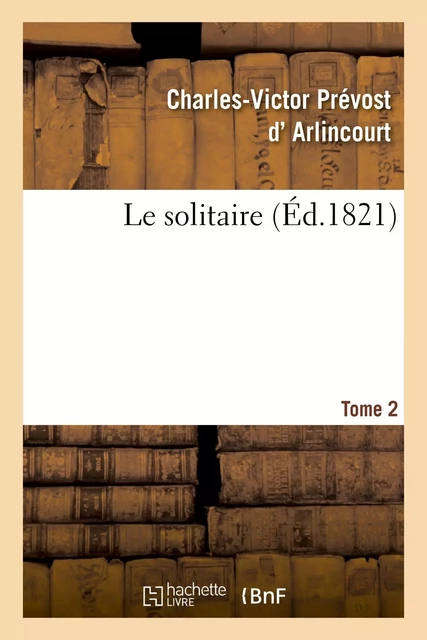 Le solitaire. Tome 2 - Charles-Victor Prévost d'Arlincourt, Charles Chasselat - HACHETTE BNF