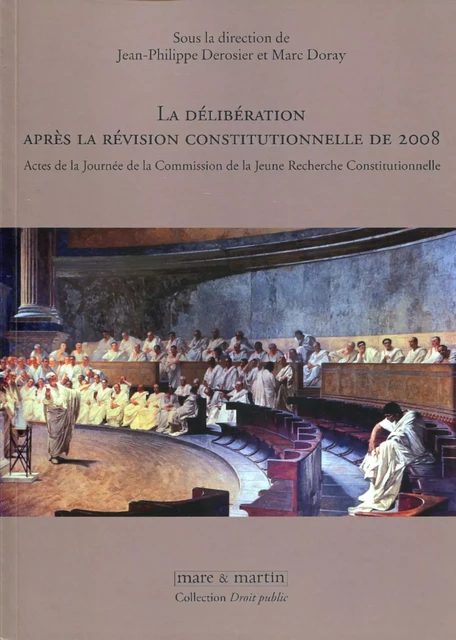 La délibération après la révision constitutionnelle de 2008 - Jean-Philippe Dérosier, Marc Doray - MARE MARTIN