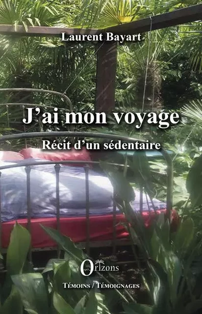 J'ai mon voyage - Laurent Bayart - Editions Orizons