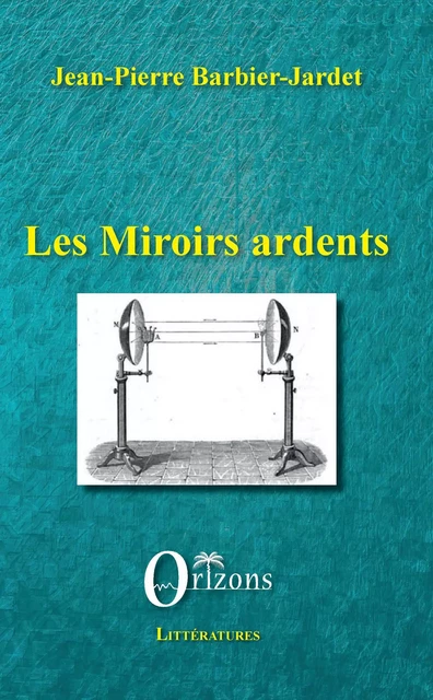 Les miroirs ardents - Jean-Pierre Barbier-Jardet - Editions Orizons