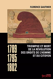 Triomphe et mort de la révolution des droits de l'homme et du citoyen (1789-1795-1802)