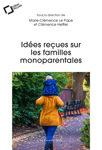 Idées reçues sur les familles monoparentales -  Le pape marie-cle. - CAVALIER BLEU