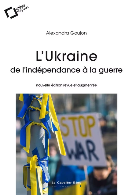 L'Ukraine : de l'indépendance à la guerre - Alexandra Goujon - CAVALIER BLEU