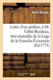 Lettre d'un profane, à M. l'abbé Baudeau, très-vénérable de la scientifique