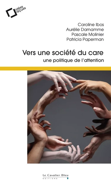 Vers une société du care - Caroline Ibos, Aurélie Damamme, Pascale Molinier, Patricia Paperman - CAVALIER BLEU