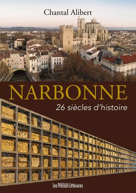 Narbonne 26 siècles d’histoire - CHANTAL ALIBERT - PRESSES LITTERA