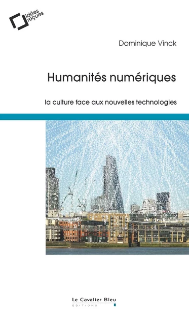 Humanites numeriques - Dominique Vinck - CAVALIER BLEU