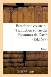 Paraphrase courte ou Traduction suivie des Pseaumes de David. Tome 1