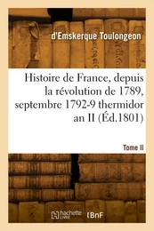 Histoire de France, depuis la révolution de 1789. Tome II. Septembre 1792-9 thermidor an II