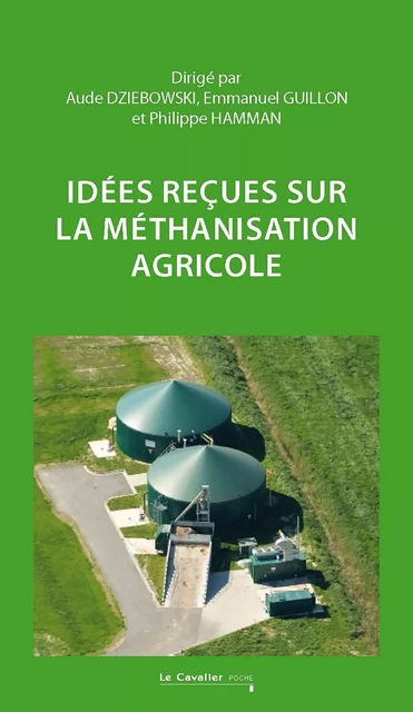 Idées reçues sur la méthanisation agricole -  Dziebowski aude - CAVALIER BLEU