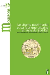 "Le champ patrimonial et sa fabrique urbaine en Asie du Sud-Est"