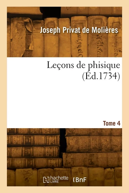 Leçons de phisique. Tome 4 - Joseph Privat de Molières - HACHETTE BNF