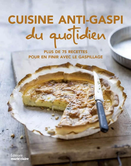 Cuisine anti-gaspi du quotidien -  Collectif - MARIE-CLAIRE