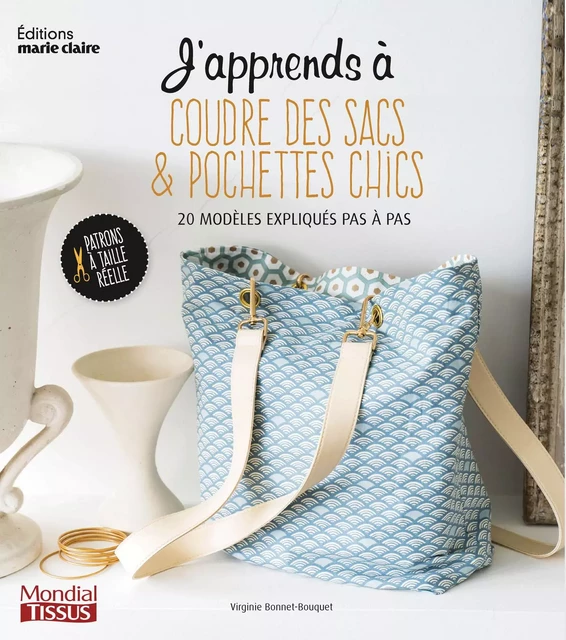 J'apprends à coudre des sacs et pochettes chics - Virginie Bonnet-Bouquet - MARIE-CLAIRE