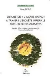 Visions de l'idiome natal a travers l'enquete imperiales sur les patois (1807-1812)