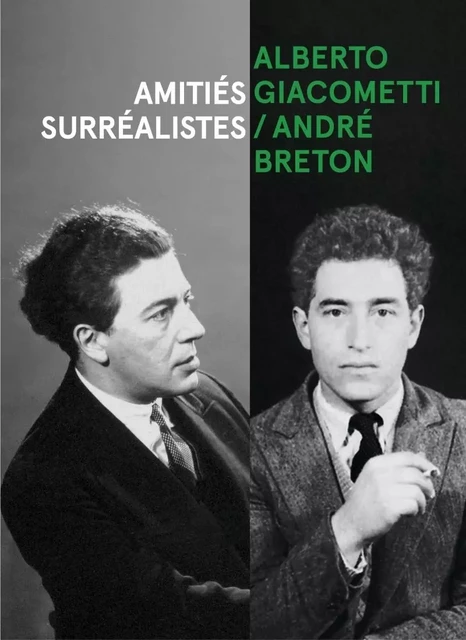 Alberto Giacometti / André Breton - Amitiés surréalistes - Serena BUCCALO-MUSSELY, Émilie BOUVARD, Anne EGGER, Constance KREBS, Antoine POISSON - FAGE