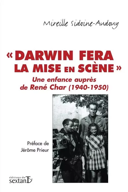 Darwin fera la mise en scène - une enfance auprès de René Char, 1940-1950 -  - SEXTANT