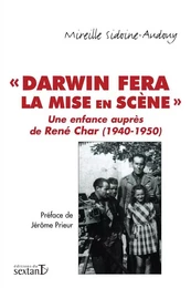 Darwin fera la mise en scène - une enfance auprès de René Char, 1940-1950