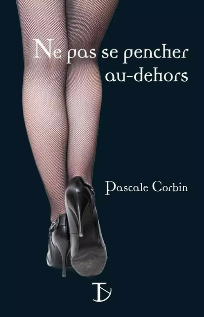 Ne pas se pencher au-dehors - Pascale Corbin - SEXTANT