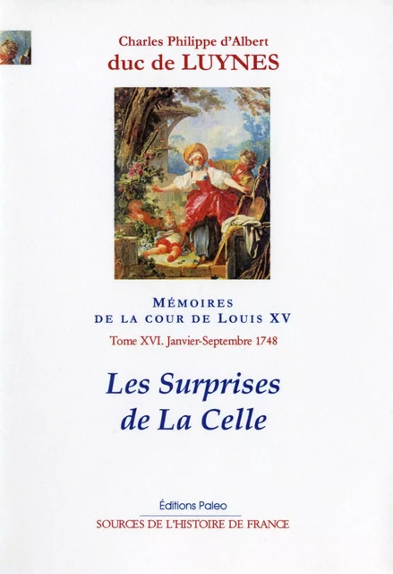 Mémoires sur la cour de Louis XV, T. 16 (janvier-septembre 1748) - Charles d'Albert LUYNES (duc de), Pascal DUMAIH - PALEO