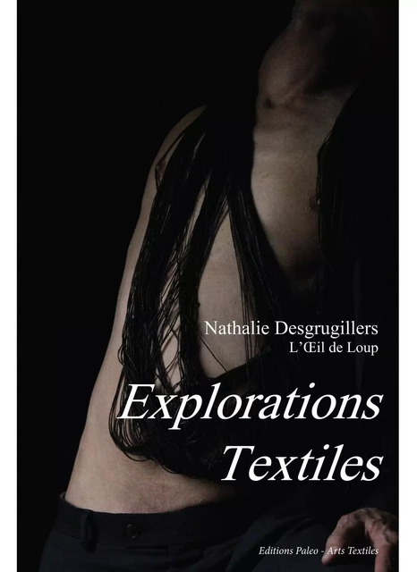 EXPLORATIONS TEXTILES - Nathalie DESGRUGILLERS - PALEO