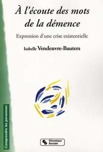 À l'écoute des mots de la démence expression d'une crise existentielle - Isabelle Vendeuvre-Bauters - CHRONIQUE SOCIA