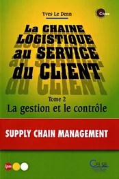 La chaîne logistique au service du client Tome 2