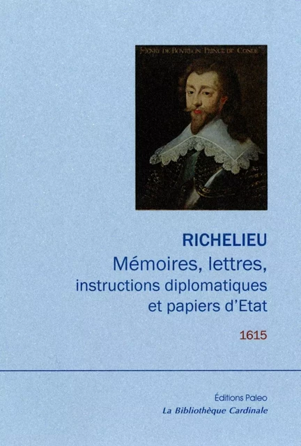 Mémoires, lettres, instructions diplomatiques et papiers d'Etat. - Armand-Jean Duplessis RICHELIEU (cardinal de), Pascal DUMAIH - PALEO