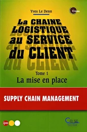 La chaîne logistique au service du client Tome1