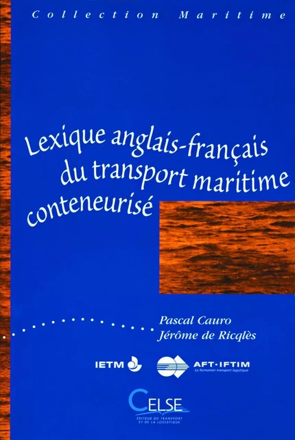 Lexique anglais/français du transport maritime conteneurisé (IETM/AFT-IFTIM) - P Cauro/Ricqlès - CELSE