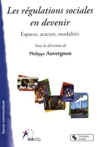 Les régulations sociales en devenir espaces, acteurs, modalités -  Institut national du travail, de l'emploi et de la formation professionnelle - CHRONIQUE SOCIA