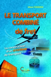 Le transport combiné de fret : La construction d’un système de transport