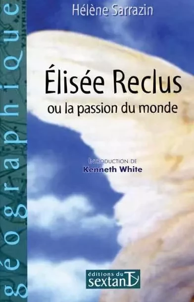 Elisée Reclus ou La passion du monde -  - SEXTANT