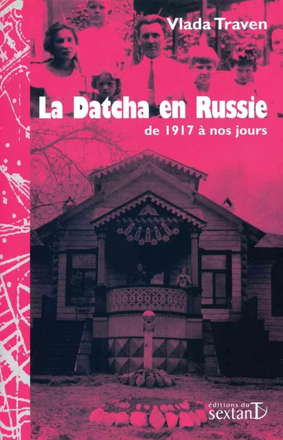 La datcha en Russie - de 1917 à nos jours -  - SEXTANT