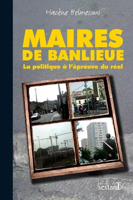 Maires de banlieue - la politique à l'épreuve du réel -  - SEXTANT