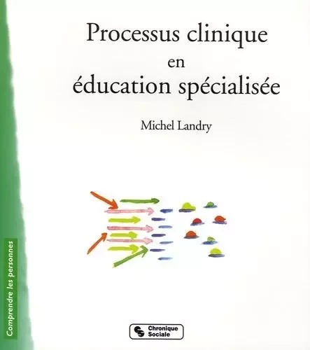 Processus clinique en éducation spécialisée - Michel Landry - CHRONIQUE SOCIA