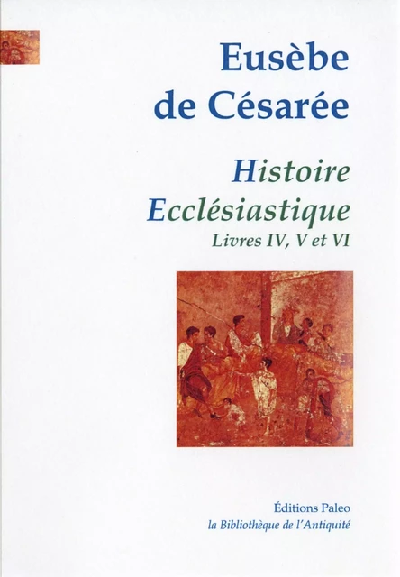 Histoire ecclésiastique. Tome II (livres 4 à 6) -  EUSEBE DE CESAREE, Émile GRAPIN, Florent HILLIERS - PALEO