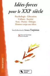 Idées-forces pour le XXIe siècle psychologie, éducation, culture, société, sens, poésie, éthique, donner corps aux idées