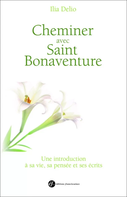 Cheminer avec saint Bonaventure - Elia DELIO. - FRANCISCAINES