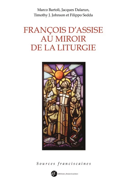 François d'Assise au miroir de la liturgie - Marco Bartoli, Jacques Dalarun - FRANCISCAINES