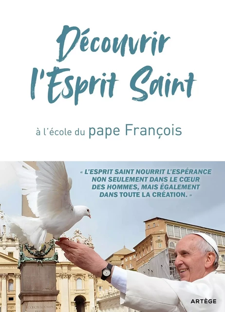 Découvrir l'Esprit Saint, à l'école du pape François - Etienne François - ARTEGE