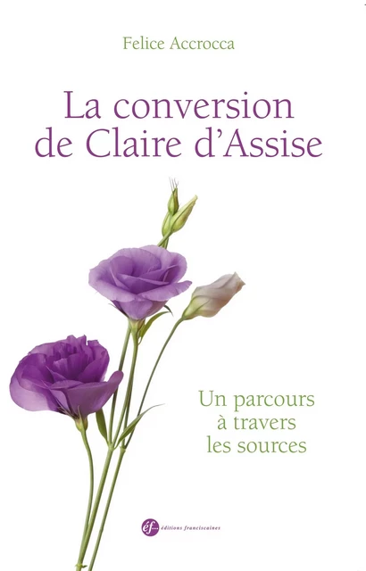 La conversion de claire d'Assise - Felice Accrocca - FRANCISCAINES