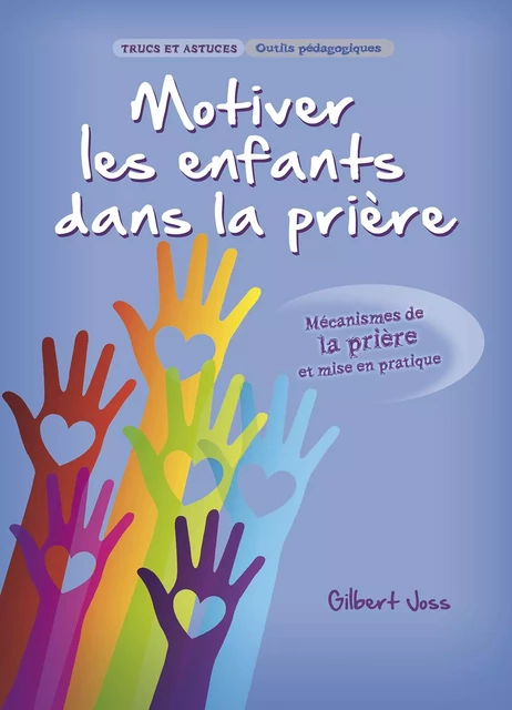 Motiver les enfants dans la prière - Gilbert Joss - LECTURE BIBLE F