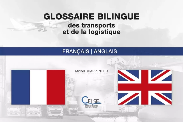 Glossaire Bilingue des transports et de la logistique - Michel CHARPENTIER - CELSE